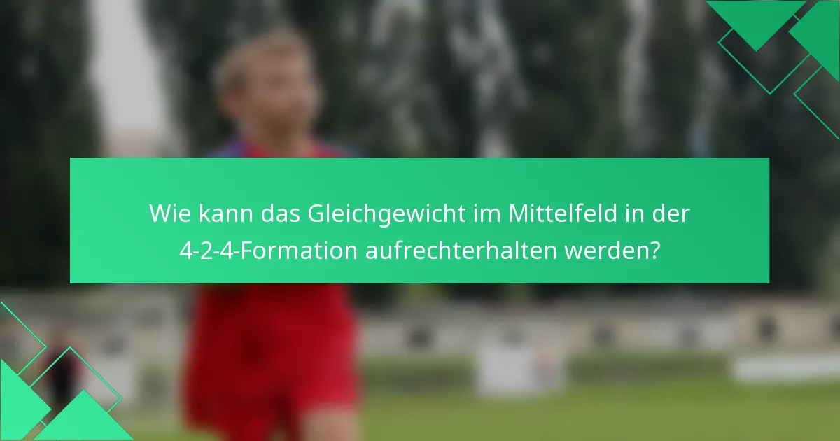 Wie kann das Gleichgewicht im Mittelfeld in der 4-2-4-Formation aufrechterhalten werden?