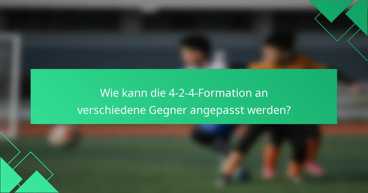 Wie kann die 4-2-4-Formation an verschiedene Gegner angepasst werden?