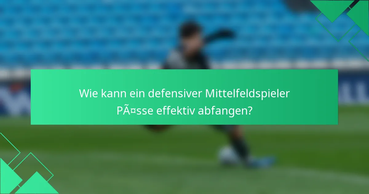 Wie kann ein defensiver Mittelfeldspieler Pässe effektiv abfangen?
