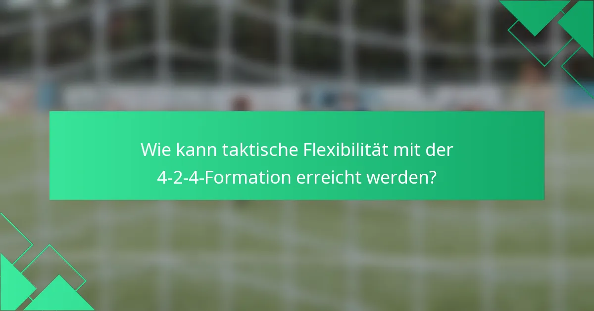 Wie kann taktische Flexibilität mit der 4-2-4-Formation erreicht werden?
