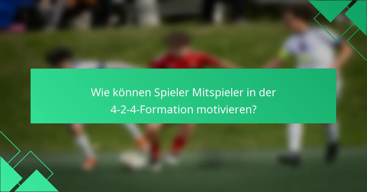 Wie können Spieler Mitspieler in der 4-2-4-Formation motivieren?