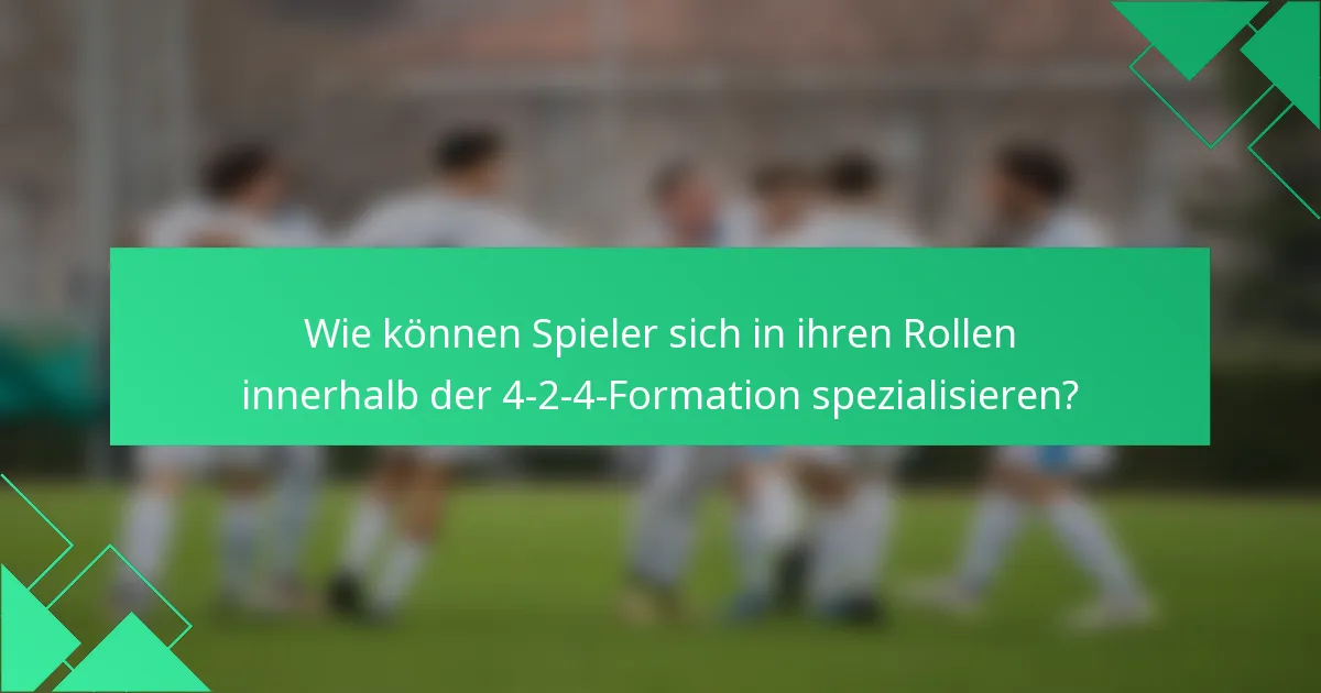 Wie können Spieler sich in ihren Rollen innerhalb der 4-2-4-Formation spezialisieren?