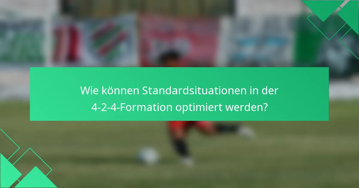 Wie können Standardsituationen in der 4-2-4-Formation optimiert werden?