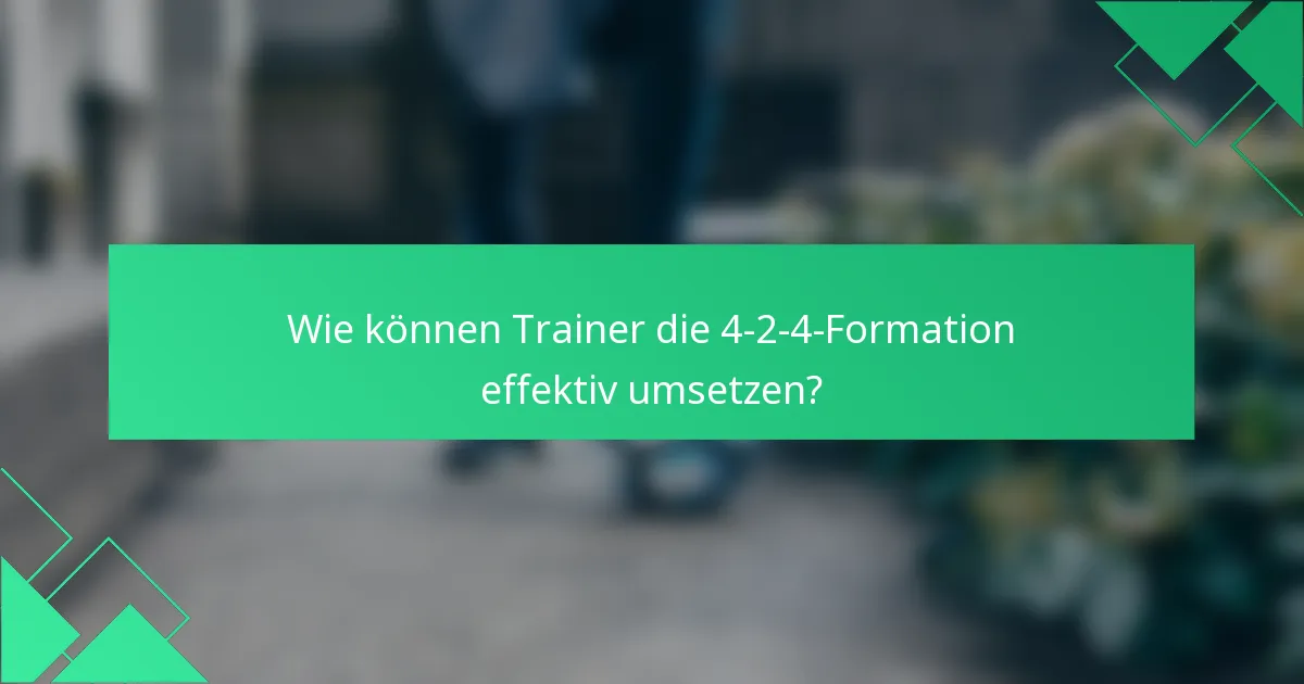 Wie können Trainer die 4-2-4-Formation effektiv umsetzen?