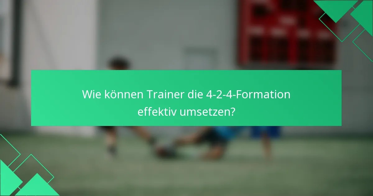 Wie können Trainer die 4-2-4-Formation effektiv umsetzen?
