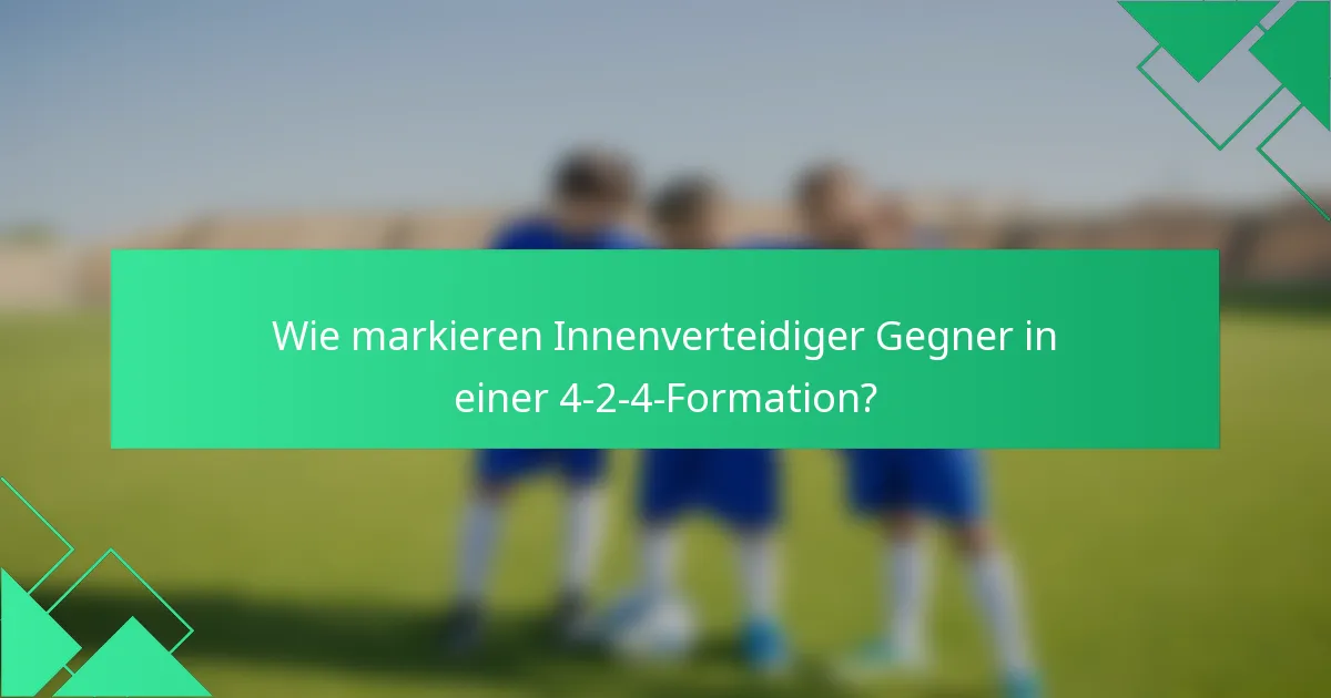 Wie markieren Innenverteidiger Gegner in einer 4-2-4-Formation?