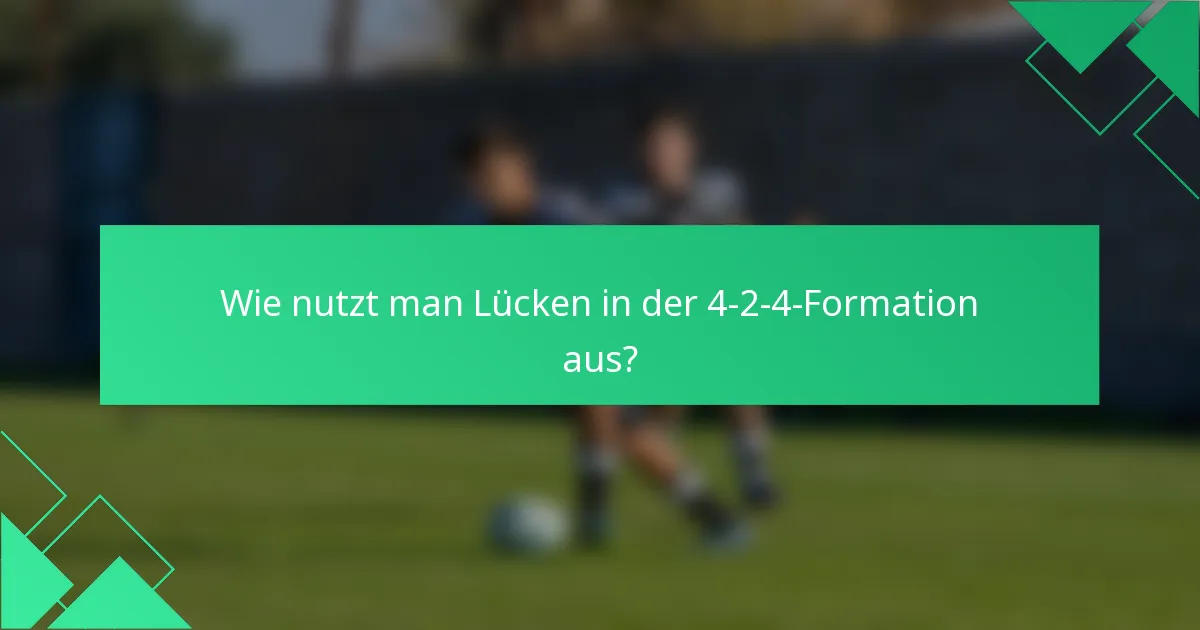 Wie nutzt man Lücken in der 4-2-4-Formation aus?