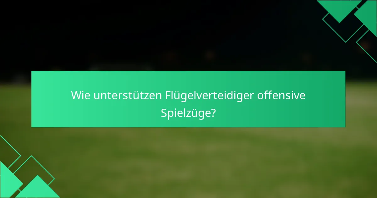 Wie unterstützen Flügelverteidiger offensive Spielzüge?