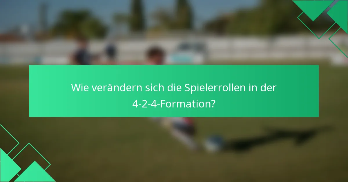 Wie verändern sich die Spielerrollen in der 4-2-4-Formation?