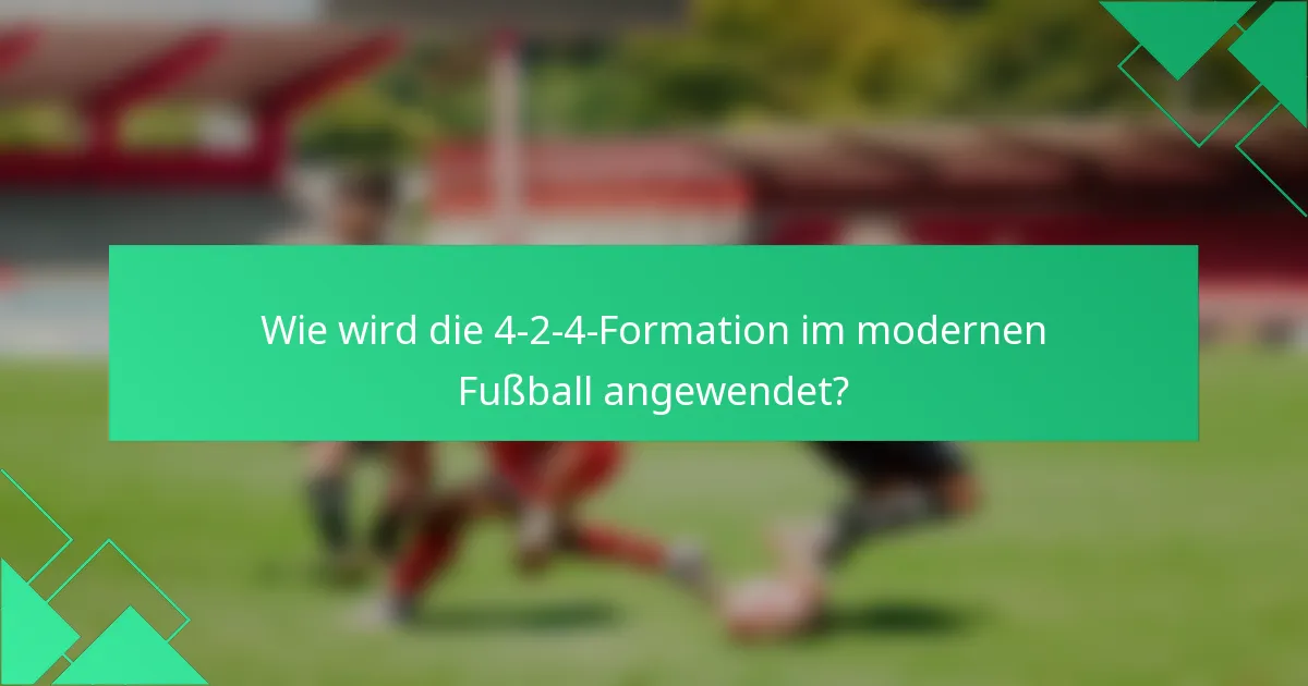 Wie wird die 4-2-4-Formation im modernen Fußball angewendet?