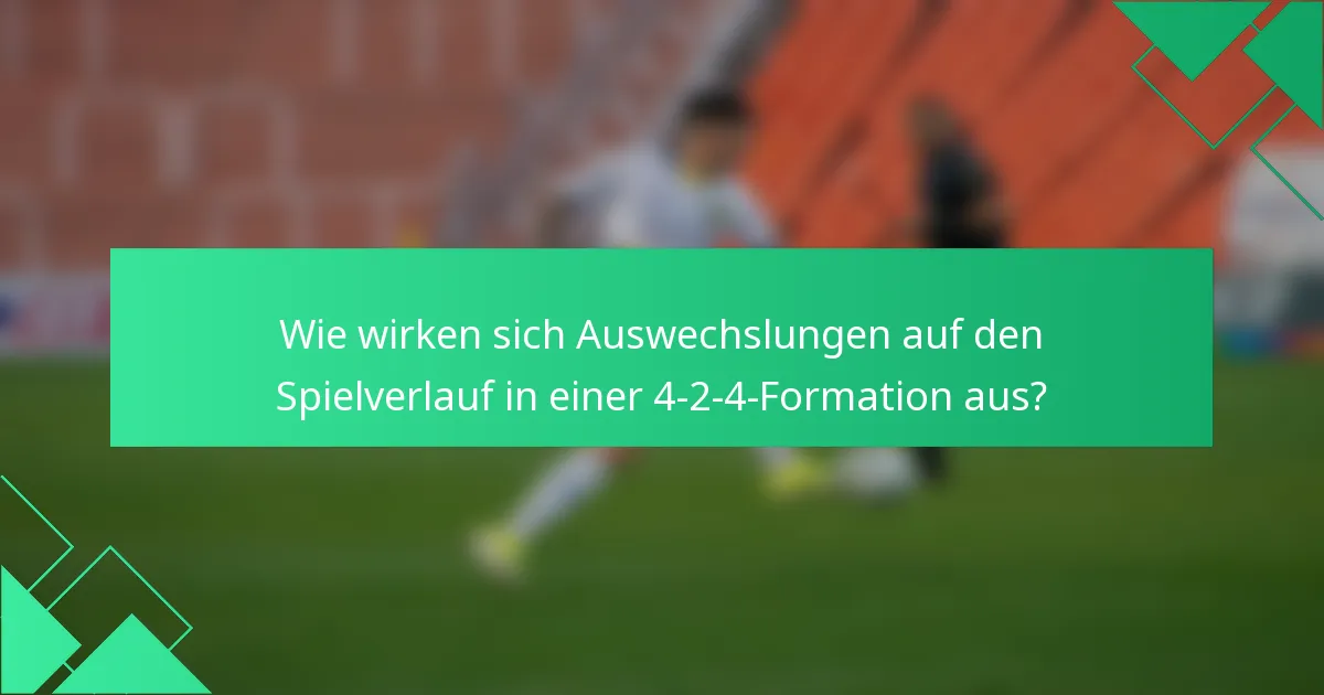 Wie wirken sich Auswechslungen auf den Spielverlauf in einer 4-2-4-Formation aus?